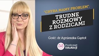 Jak rozmawiać z rodzicami o trudnościach dziecka  Dr Agnieszka Gąstoł  Podcast EduAkcji 71 [upl. by Oflodor]