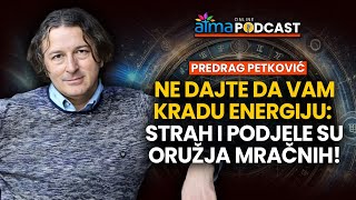 NE DAJTE DA VAM KRADU ENERGIJU STRAH I PODJELE SU ORUŽJA MRAČNIH  PREDRAG PETKOVIĆ PODCAST [upl. by Malvina789]