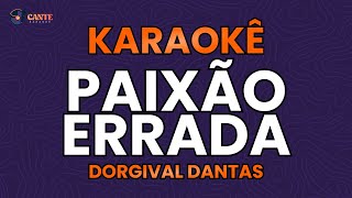 KARAOKÊ 🎤  PAIXÃO ERRADA  DORGIVAL DANTAS [upl. by Enitsed239]