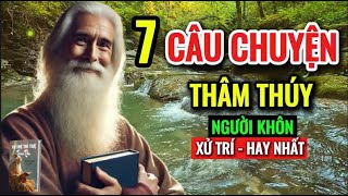 7 Câu Chuyện Thâm Thúy  Cổ Nhân Dạy Cách Tu Dưỡng Nội Tâm Triết Lý Nhân Sinh [upl. by Joby995]