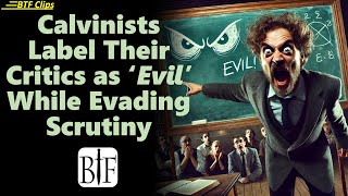 Calvinists Label Their Critics as Evil While Evading Scrutiny [upl. by Hijoung]