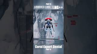 Coral Export Denial Part 8  Armored Core 6 NG ArmoredCore6 ArmoredCoreVI ArmoredCore [upl. by Cornel]