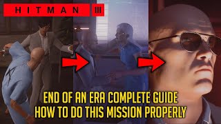 How To Eliminate All Targets amp Escape The Facility Safely  End of an Era Complete Guide  HITMAN 3 [upl. by Steere895]