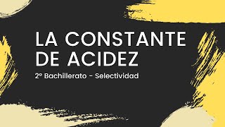 La CONSTANTE de ACIDEZ Ka ⚗️  con Ejercicio  Química 2º Bachillerato  Selectividad 2022 [upl. by Krauss]