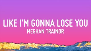 Meghan Trainor  Like Im Gonna Lose You Lyrics ft John Legend [upl. by Heilner]