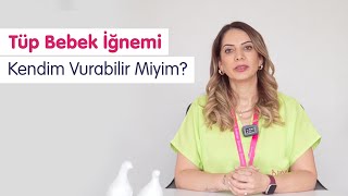 Tüp Bebek İğnemi Kendim Vurabilir Miyim  Bahçeci Tüp Bebek [upl. by Melvina]