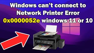 Windows can’t connect to Network Printer Error 0x0000052e windows 10 or 11 [upl. by Drahser]