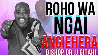 Roho wa Ngai Angiehera  Bishop Dr JJ Gitahi [upl. by Feil]