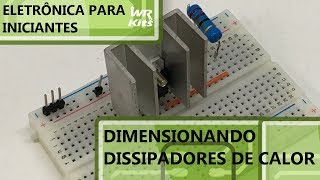 MÉTODO SIMPLES PARA DIMENSIONAR UM DISSIPADOR DE CALOR  Eletrônica para Iniciantes 085 [upl. by Kendy]