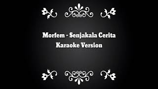 Morfem  Senjakala Cerita Karaoke Version [upl. by Meyeroff]