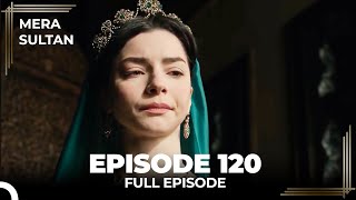 Mera Sultan  Episode 120 Urdu Dubbed [upl. by Nnahtebazile709]