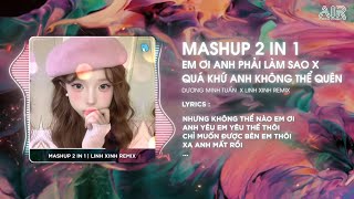 Mashup 2 in 1  Em Ơi Anh Phải Làm Sao x Quá Khứ Anh Không Thể Quên Remix ♫ Dương Minh Tuấn [upl. by Epstein]