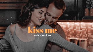 kiss me like you wanna be loved  eda  serkan [upl. by Antipus]