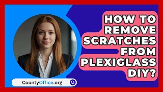 How To Remove Scratches From Plexiglass DIY  CountyOfficeorg [upl. by Elocan532]