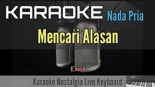 KARAOKE MALAYSIA  MENCARI ALASAN  EXIST Nada Pria [upl. by Trow]