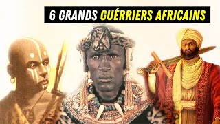 6 Grands GUERRIERS AFRICAINS qui ont laissé leur empreinte dans lhistoire du continent [upl. by Jule]