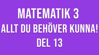 Matematik 3  ALLT DU BEHÖVER KUNNA  DEL 13 [upl. by Geibel]