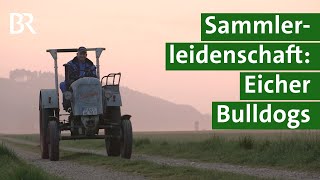 Sammlerleidenschaft für Traktoren Peter Sedlmeier und seine EicherBulldogs  Unser Land  BR [upl. by Coridon]