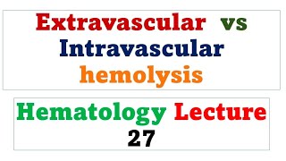 Extravascular hemolysis vs Intravascular hemolysis Hematology lecture 27 [upl. by Aidroc]