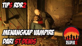 TIPS RDR2  MENANGKAP VAMPIRE DARI ST DENIS [upl. by Atinet]