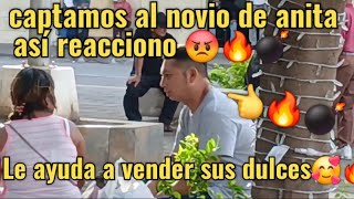 CAPTAMOS AL NOVIO DE ANITA Y ASI REACCIÓNOLE AYUDA A VENDER DULCES😡🔥💣suscribeteviralvideo [upl. by Nevin935]