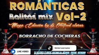 ROMÁNTICAS🍻BOLITOS MIX VOL2 romanticos cantinas mix by dj Alfred claros [upl. by Nats]