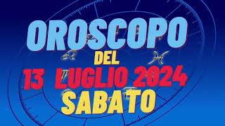 Oroscopo 13 luglio 2024 sabato 🌟 segni oroscopo di oggi 13 luglio Oroscopo del giorno 13 luglio 2024 [upl. by Kaylyn]