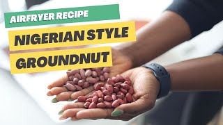 NIGERIAN AIRFRYER GROUNDNUT [upl. by Ennagrom]