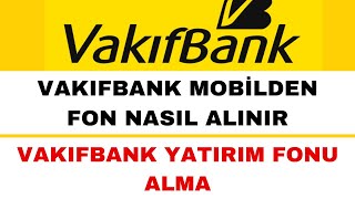 Vakıfbank Fon Nasıl Alınır  Vakıfbank Yatırım Fonu Alma [upl. by Enirroc76]