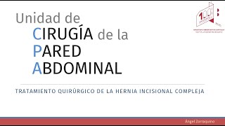 Webinar Unidad Cirugía Pared Abdonimal quotTratamiento quirúrgico de la hernia incisional complejaquot [upl. by Gotcher]