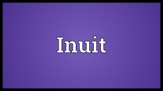 Inuit Meaning [upl. by Yatnoed]