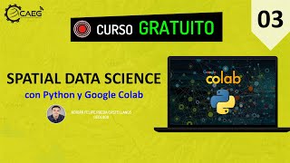 🌎 Curso ¡GRATIS Introducción al Spatial Data Science con Python y Colab 03  CAEG [upl. by Zeiler]