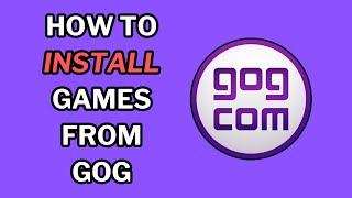 How To Install Games from GOG  2 Methods [upl. by Levenson429]