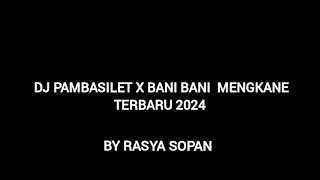 DJ PAMBASILET X BANI BANI MENGKANE TERBARU 2024 VIRALL STYLE SOPANZzz [upl. by Nylodam342]