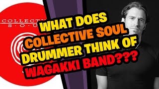 What does COLLECTIVE SOUL Drummer think of WAGAKKI BAND [upl. by Nikoletta]