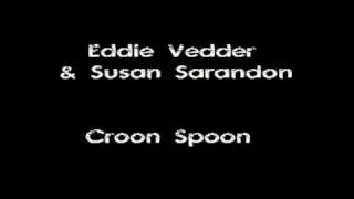 Eddie Vedder amp Susan Sarandon  Croon Spoon [upl. by Nnahoj]