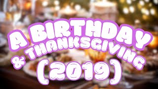 A Birthday and Thankgiving 2019 [upl. by Atiuqan754]