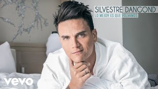 Silvestre Dangond  Lo Mejor Es Que Volvamos Audio [upl. by Zephan]