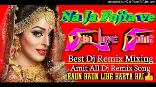 Na Ja Fojia Ve Fojan Ro Ro Mar Ja Dj Remix Sad Love Song Love Dholki Mix Amit All Dj Remix Song [upl. by Assil]