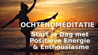 Ochtend Meditatie  Start je Dag met Positieve Energie en Enthousiasme [upl. by Felice]