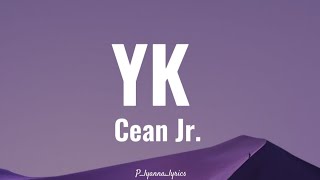 Cean Jr  YK Lyrics [upl. by Rimhsak457]