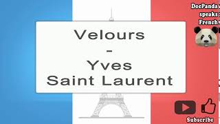 Velours  Yves Saint Laurent  How To Pronounce  French Native Speaker [upl. by Saum]