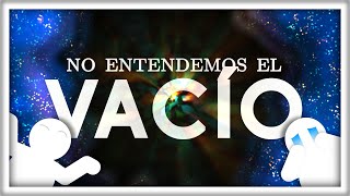 Los Físicos NO Entienden el Vacío [upl. by Abbott]