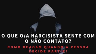 O que narcisistas sentem com o não contato como regem quando a pessoa decide partir [upl. by Arrol]