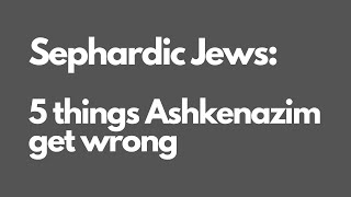 Sephardic Jews 5 things Ashkenazim get wrong [upl. by Terrill]