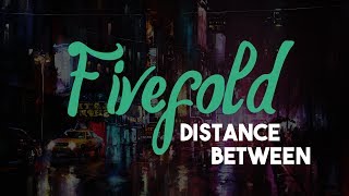 Fivefold  Distance Between HD  Lyrics [upl. by Ytisahc572]