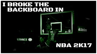 I BROKE THE BACKBOARD IN NBA 2K17 [upl. by Cerallua]