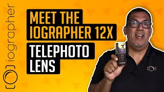 Meet the iOgrapher 12X Telephoto Lens [upl. by Diehl]