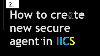 How to create new secure agent in IICS  2 [upl. by Loni]