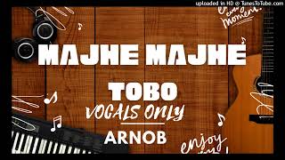 Majhe Majhe Tobo Vocals OnlyArnob [upl. by Ardaid989]